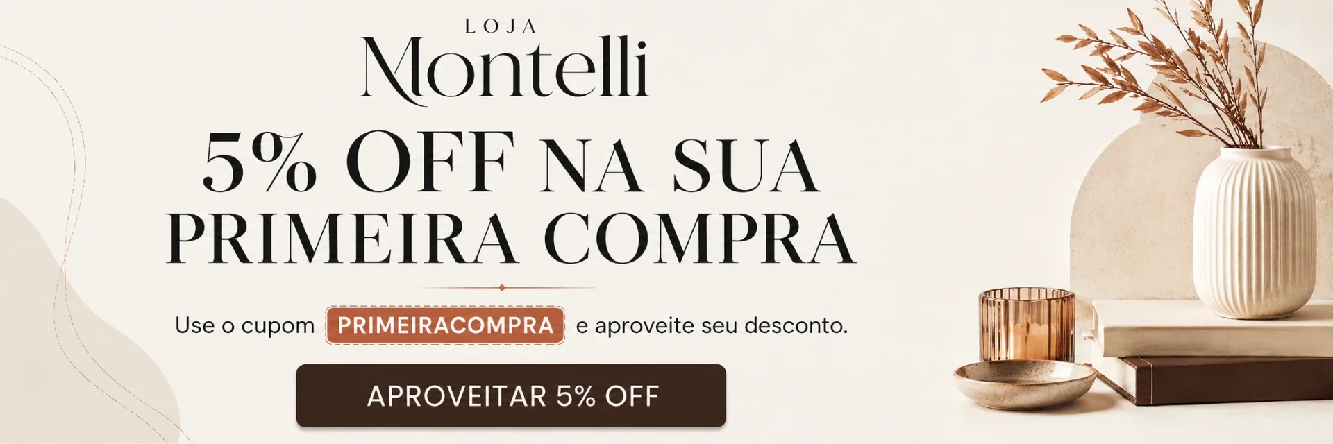 5% OFF na sua primeira compra com o cupom PRIMEIRACOMPRA